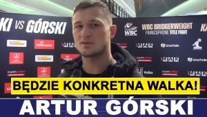 ARTUR GÓRSKI: TO BĘDZIE KONKRETNA WALKA!