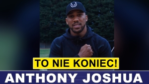 JOSHUA ZABRAŁ GŁOS: TO JESZCZE NIE KONIEC!