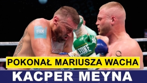 MEYNA NA GORĄCO PO ZWYCIĘSKIEJ WALCE Z WACHEM