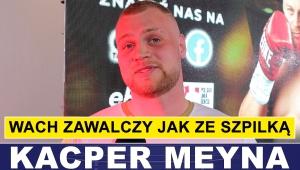 MEYNA: WACH ZAWALCZY JAK ZE SZPILKĄ
