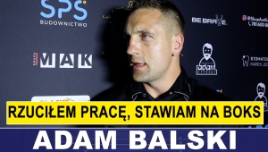 ADAM BALSKI: RZUCIŁEM PRACĘ, STAWIAM NA BOKS`