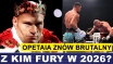 Z KIM FURY W 2026? OPETAIA ŁAMIE I JEST ŁAMANY