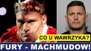 PRASÓWKA: CO U WAWRZYKA? FURY - MACHMUDOW OFICJALNIE!