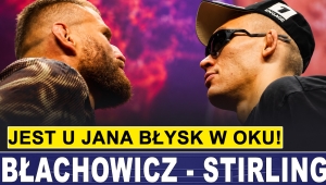 BŁACHOWICZ - STIRLING: JEST U JANA BŁYSK W OKU! - MACIEJ MISZKIŃ 